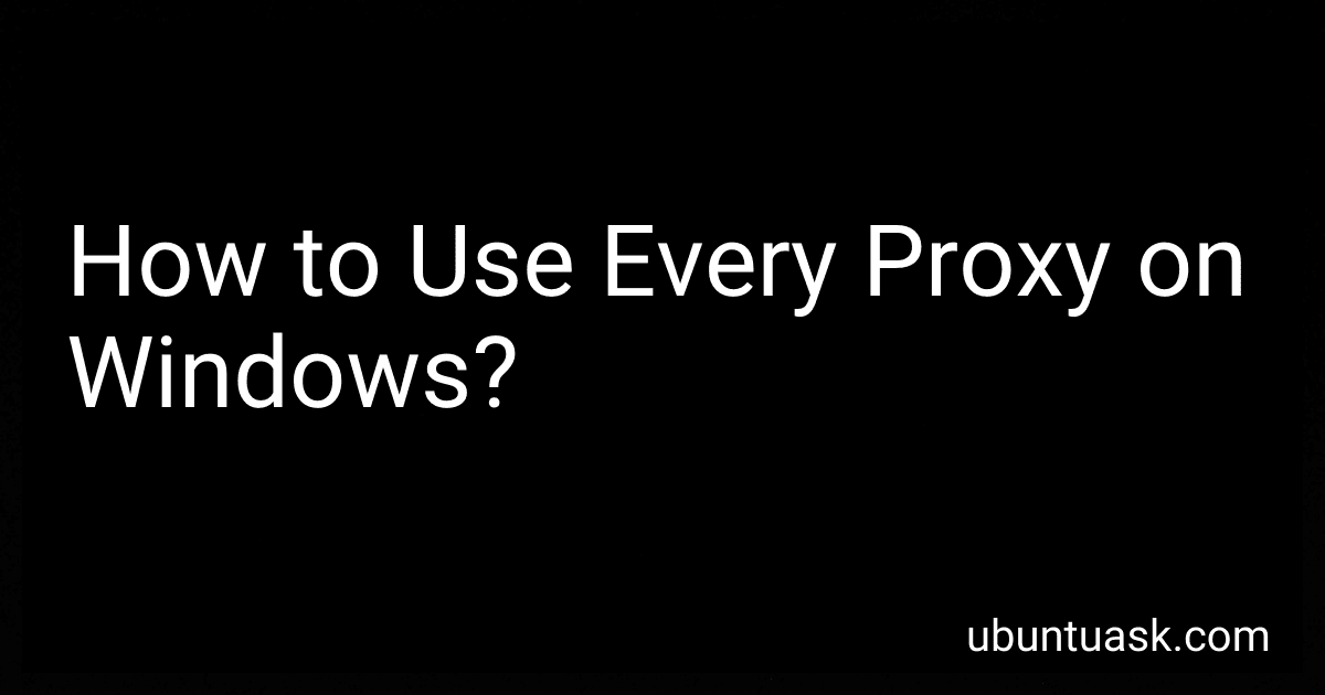 How to Use Every Proxy on Windows? image