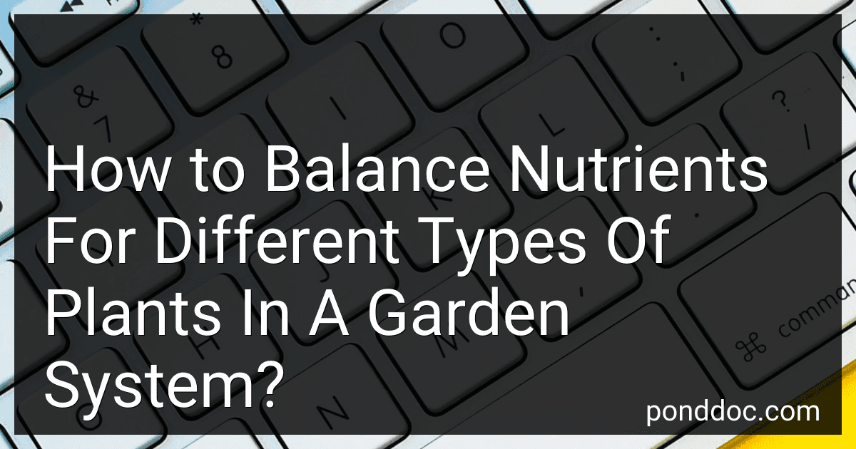 How to Balance Nutrients For Different Types Of Plants In A Garden System? image
