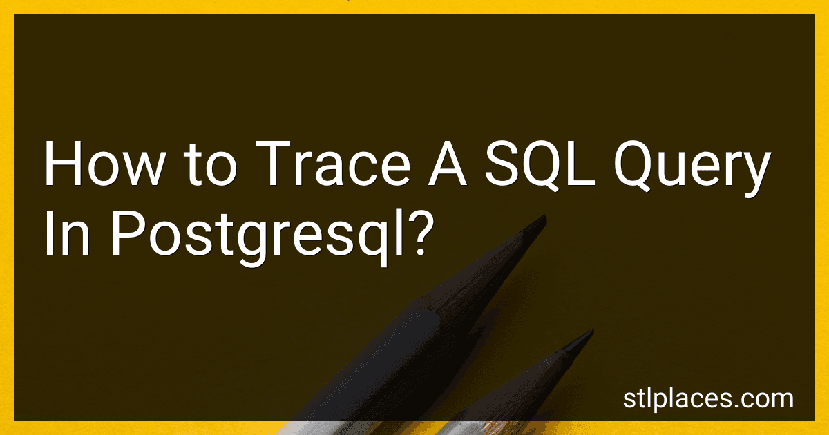 How to Trace A SQL Query In Postgresql? image