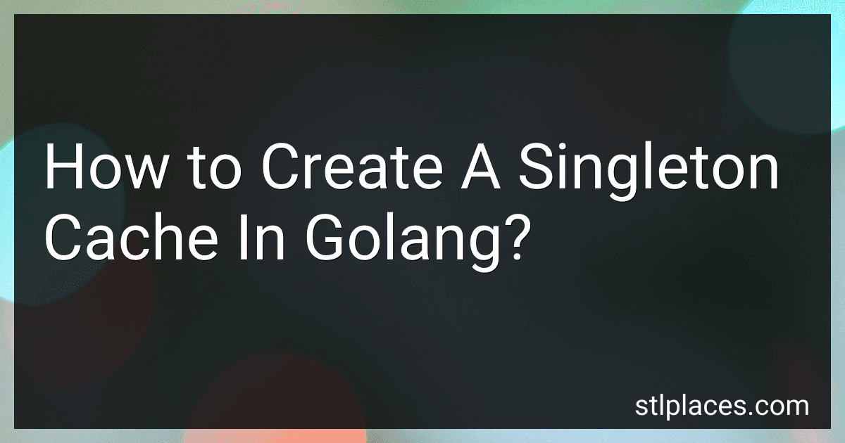 How to Create A Singleton Cache In Golang? image