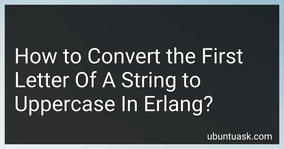 How to Convert the First Letter Of A String to Uppercase In Erlang? image