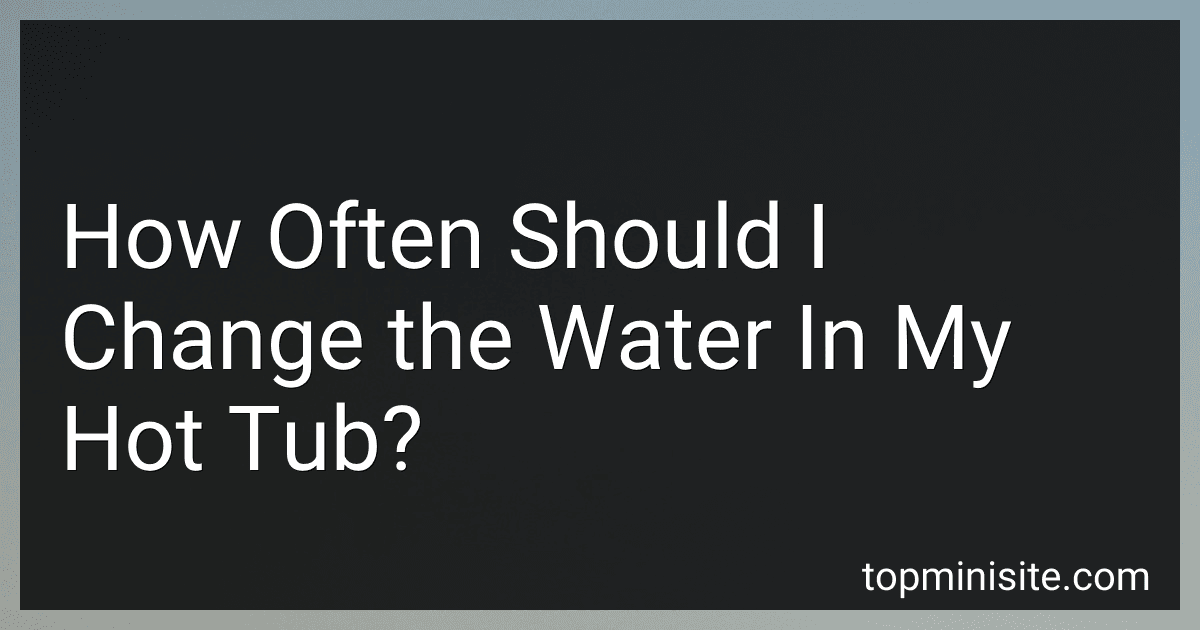 How Often Should I Change the Water In My Hot Tub? image