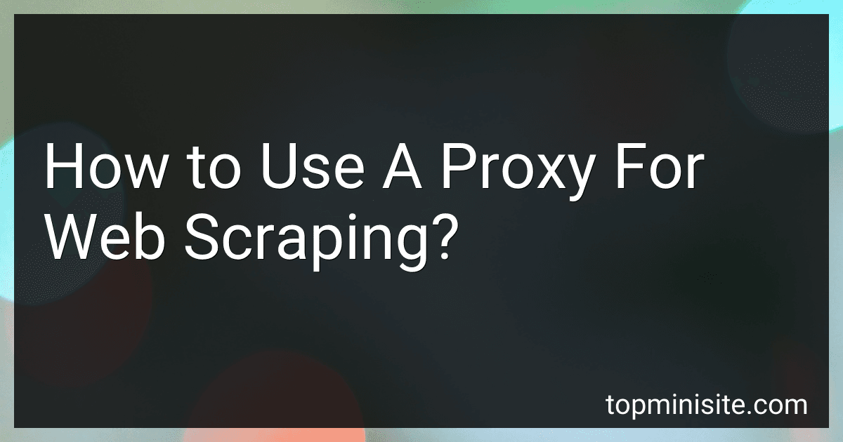 How to Use A Proxy For Web Scraping? image