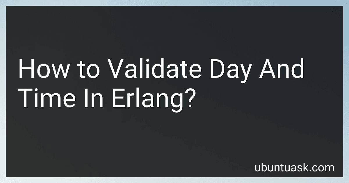 How to Validate Day And Time In Erlang? image