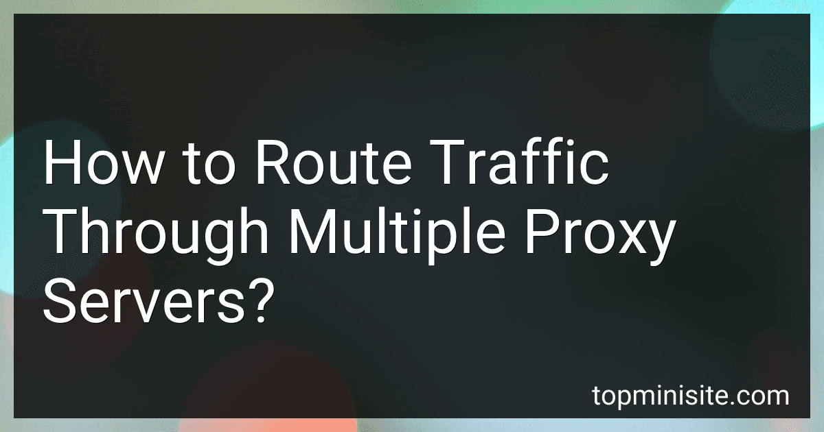 How to Route Traffic Through Multiple Proxy Servers? image