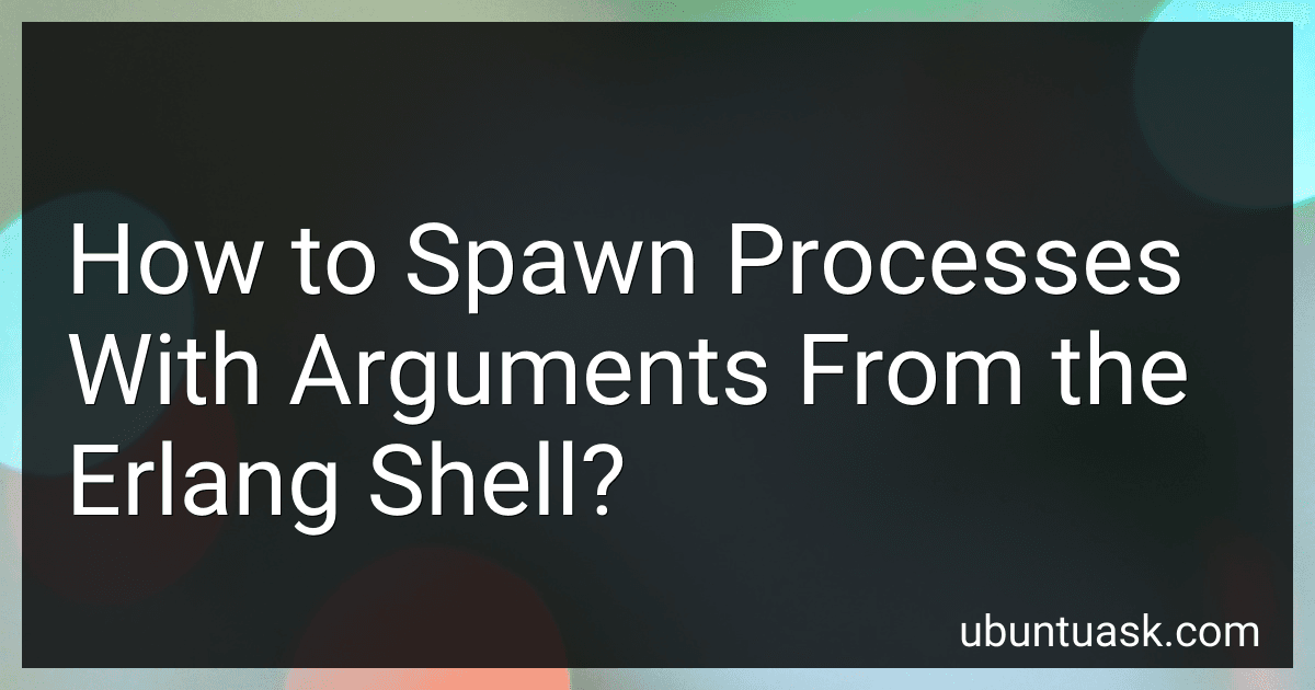 How to Spawn Processes With Arguments From the Erlang Shell? image
