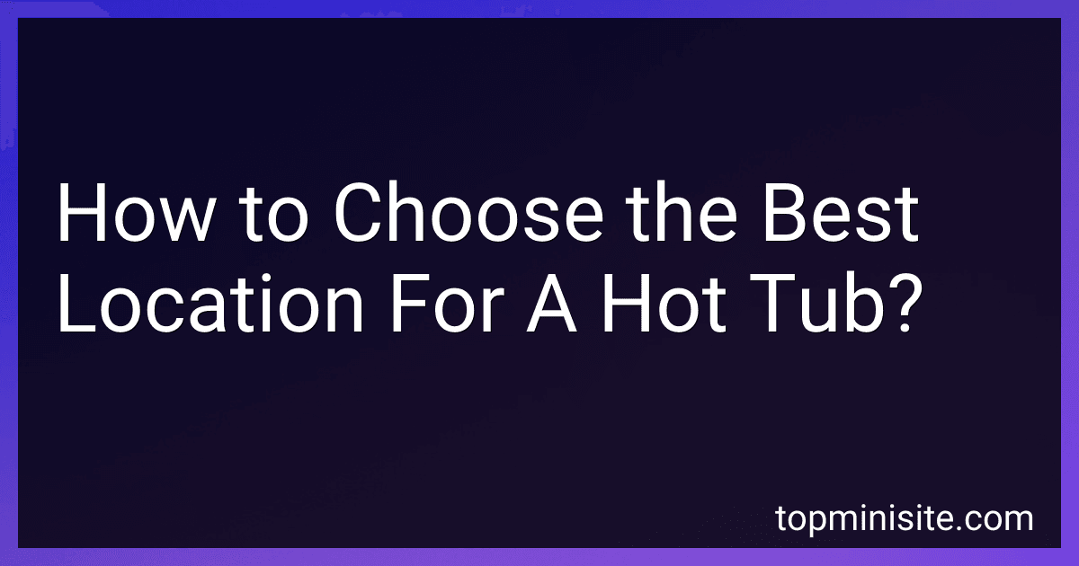 How to Choose the Best Location For A Hot Tub? image