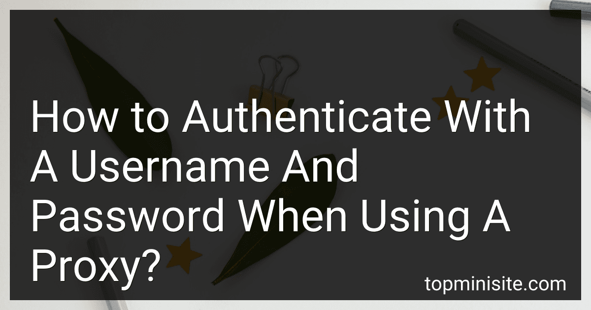 How to Authenticate With A Username And Password When Using A Proxy? image
