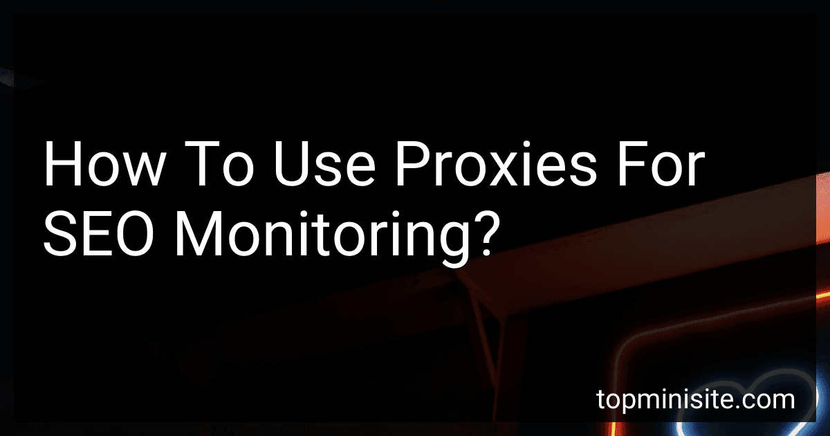 How To Use Proxies For SEO Monitoring? image