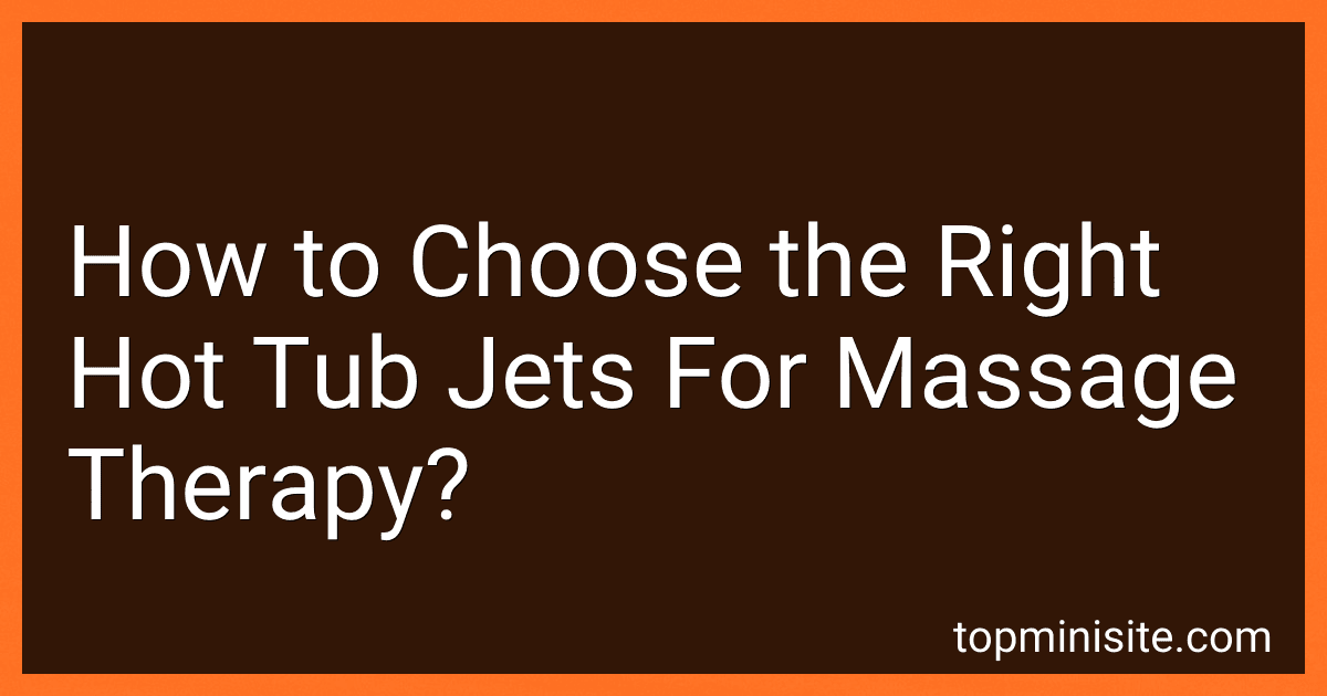 How to Choose the Right Hot Tub Jets For Massage Therapy? image