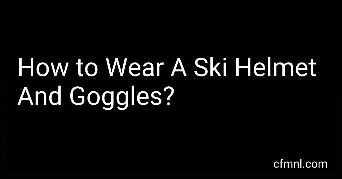 How to Wear A Ski Helmet And Goggles? preview
