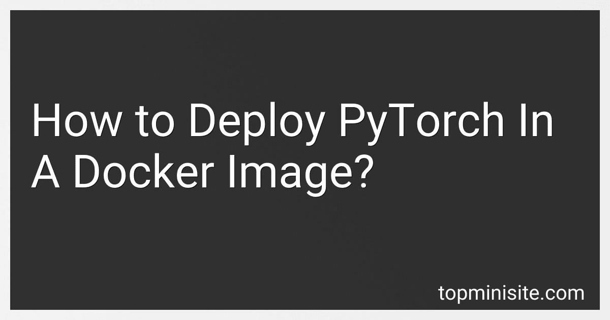 How to Deploy PyTorch In A Docker Image? image