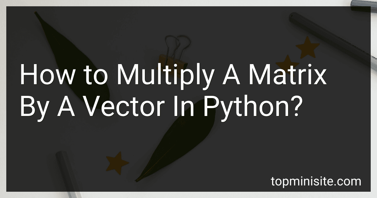 How to Multiply A Matrix By A Vector In Python? image