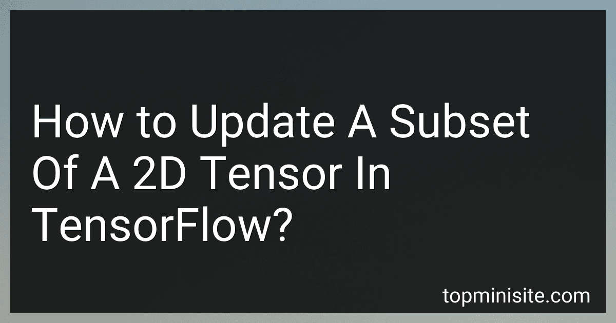 How to Update A Subset Of A 2D Tensor In TensorFlow? image