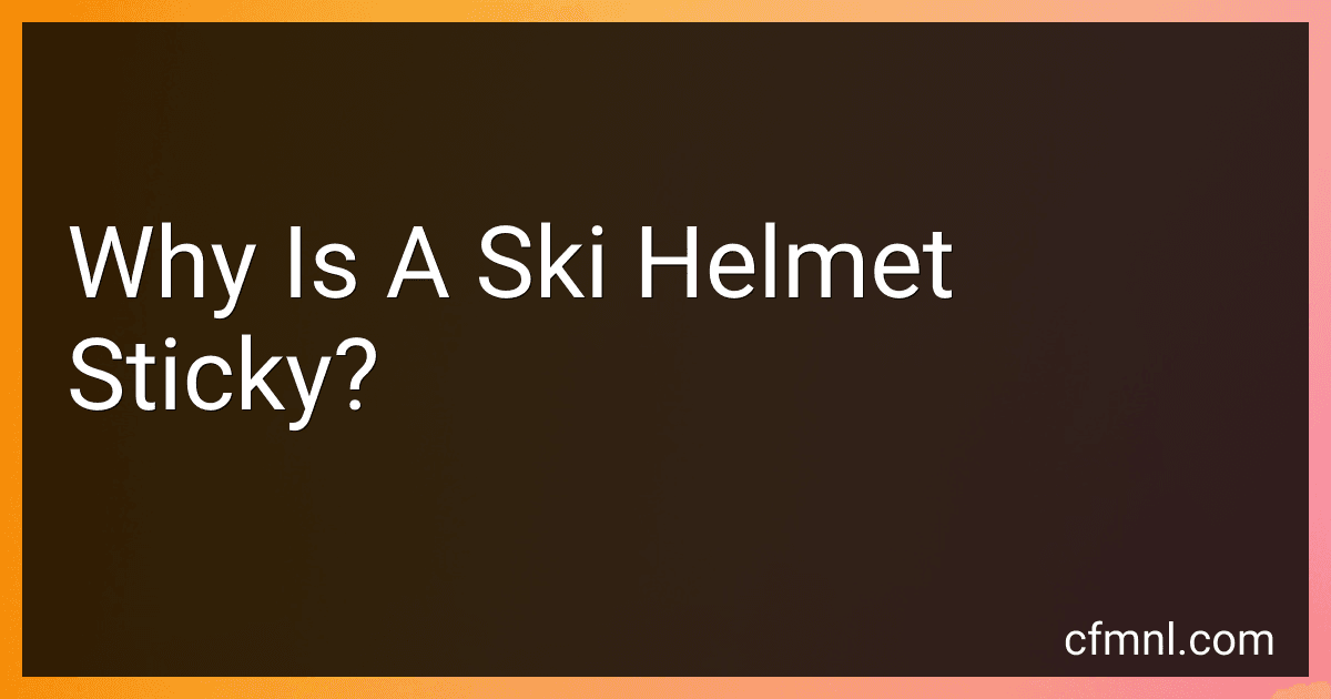 Why Is A Ski Helmet Sticky? preview