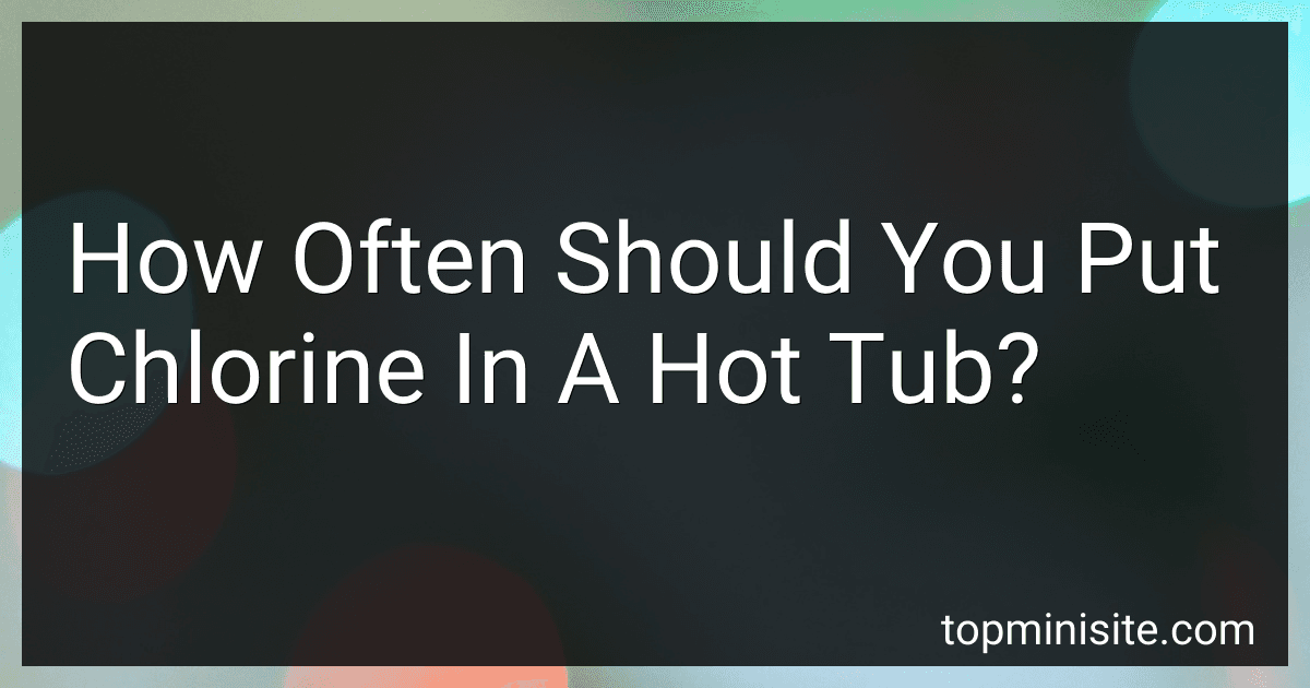 How Often Should You Put Chlorine In A Hot Tub? image