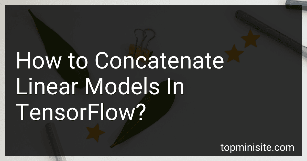 How to Concatenate Linear Models In TensorFlow? image