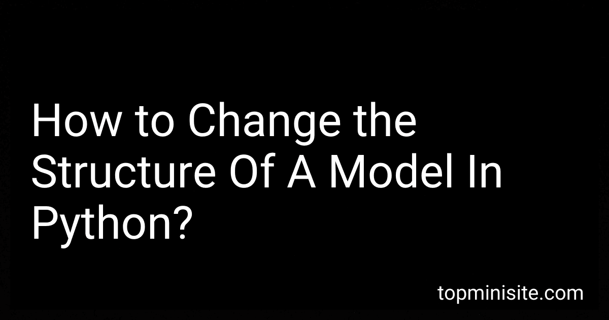 How to Change the Structure Of A Model In Python? image