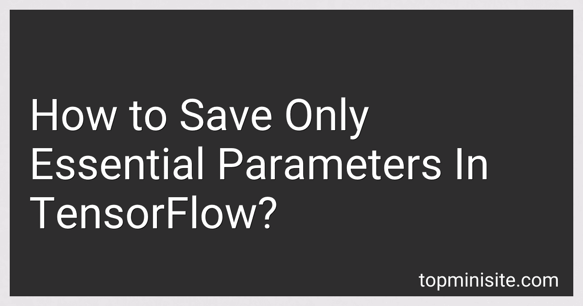 How to Save Only Essential Parameters In TensorFlow? image