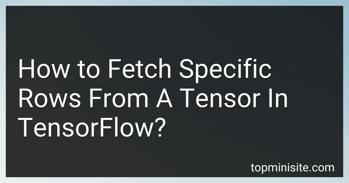 How to Fetch Specific Rows From A Tensor In TensorFlow? image