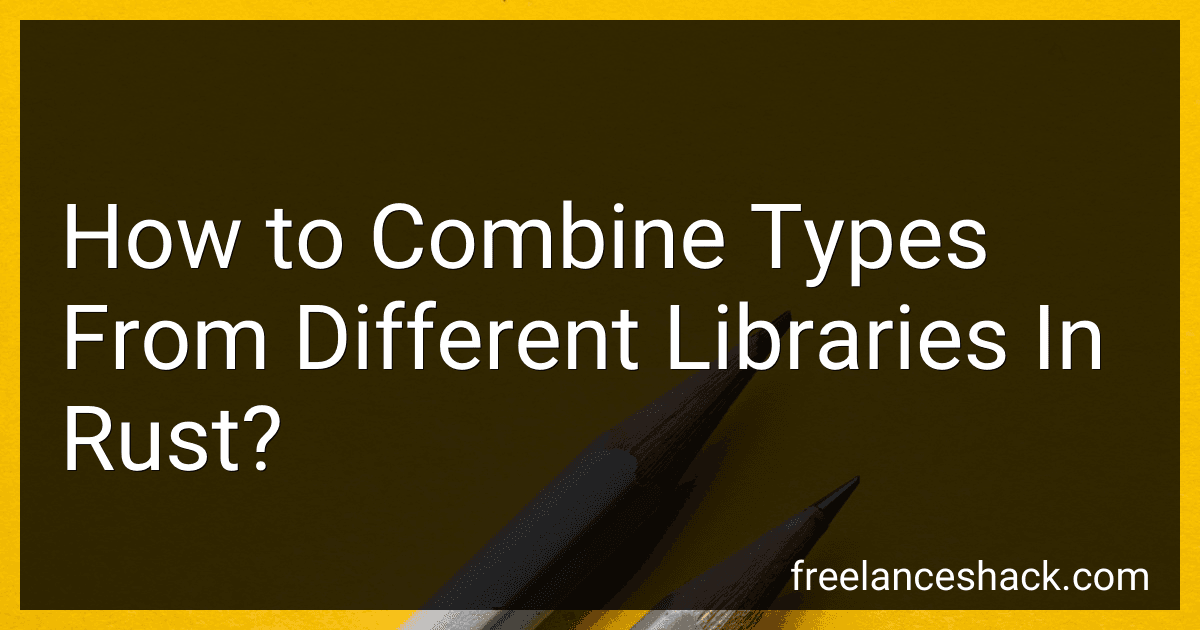 How to Combine Types From Different Libraries In Rust? image
