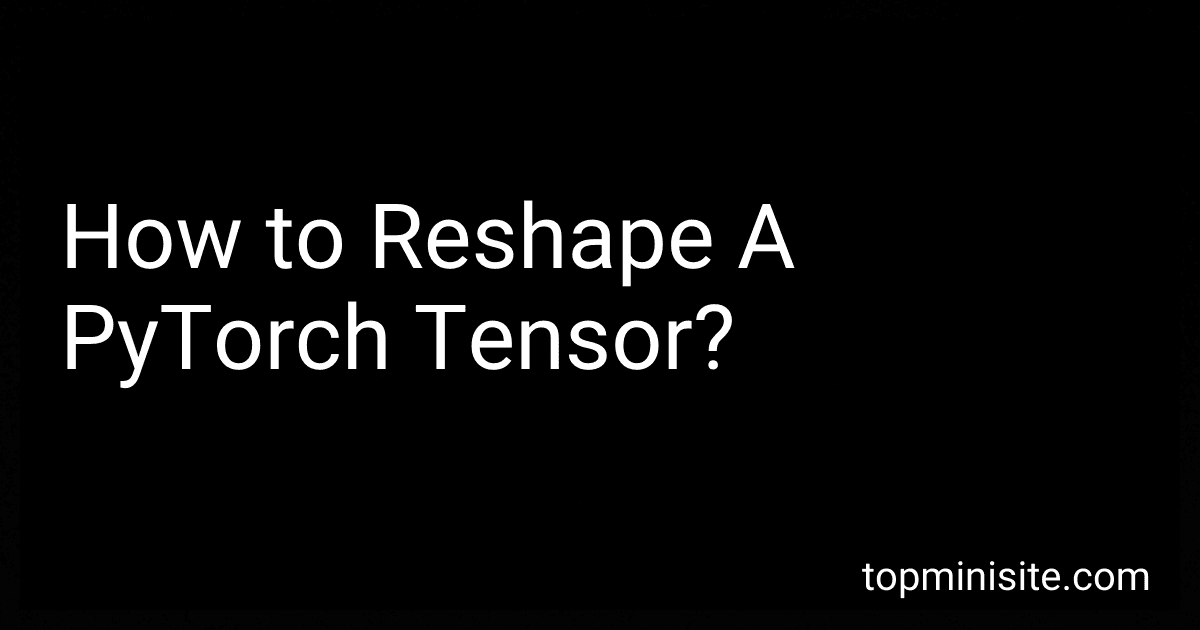 How to Reshape A PyTorch Tensor? image