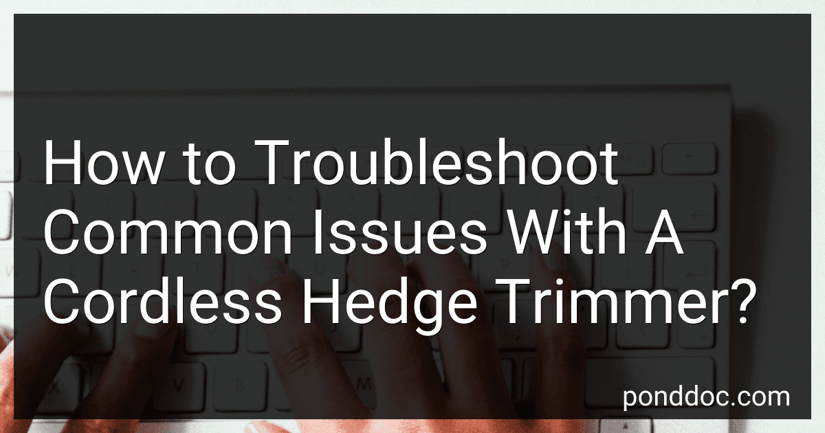 How to Troubleshoot Common Issues With A Cordless Hedge Trimmer? image