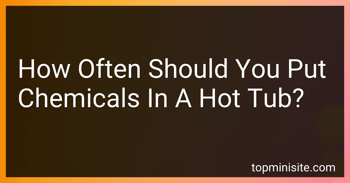 How Often Should You Put Chemicals In A Hot Tub? image