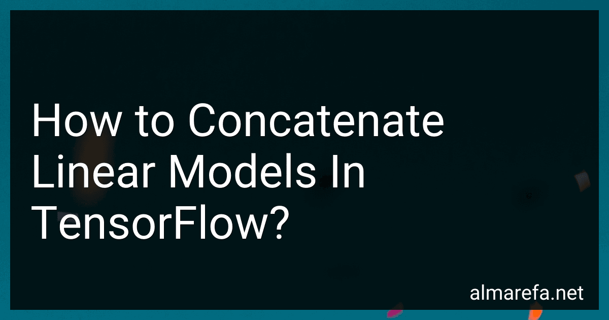 How to Concatenate Linear Models In TensorFlow? image