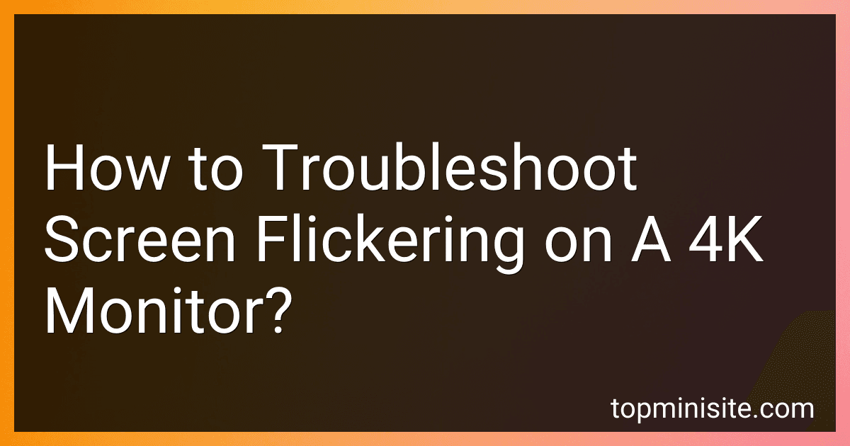 How to Troubleshoot Screen Flickering on A 4K Monitor? image