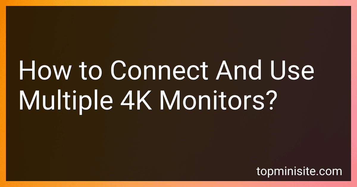 How to Connect And Use Multiple 4K Monitors? image