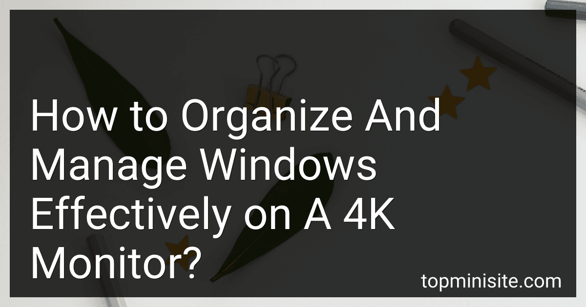 How to Organize And Manage Windows Effectively on A 4K Monitor? image