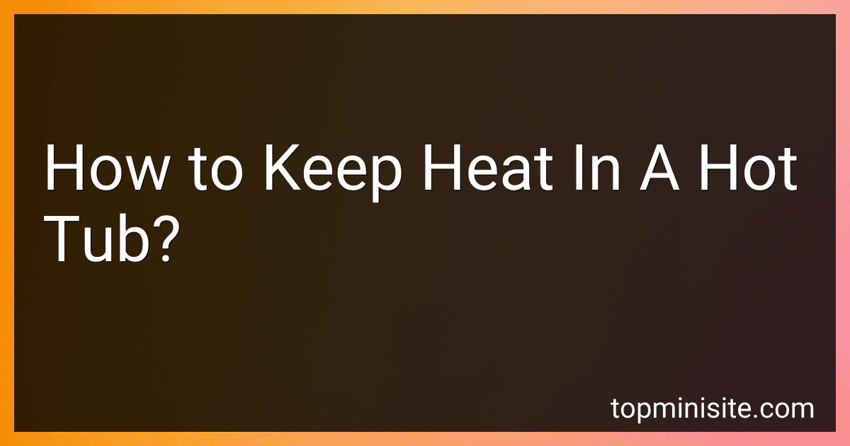 How to Keep Heat In A Hot Tub? image