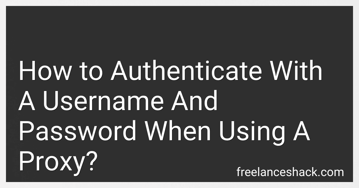 How to Authenticate With A Username And Password When Using A Proxy? image