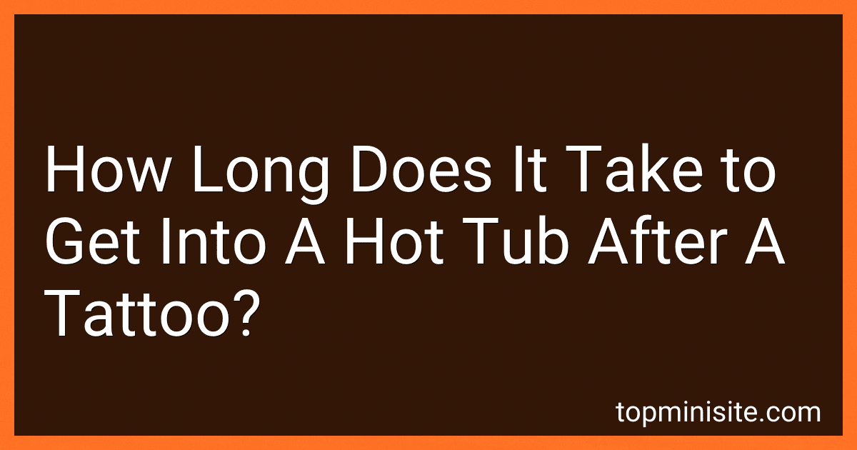 How Long Does It Take to Get Into A Hot Tub After A Tattoo? image