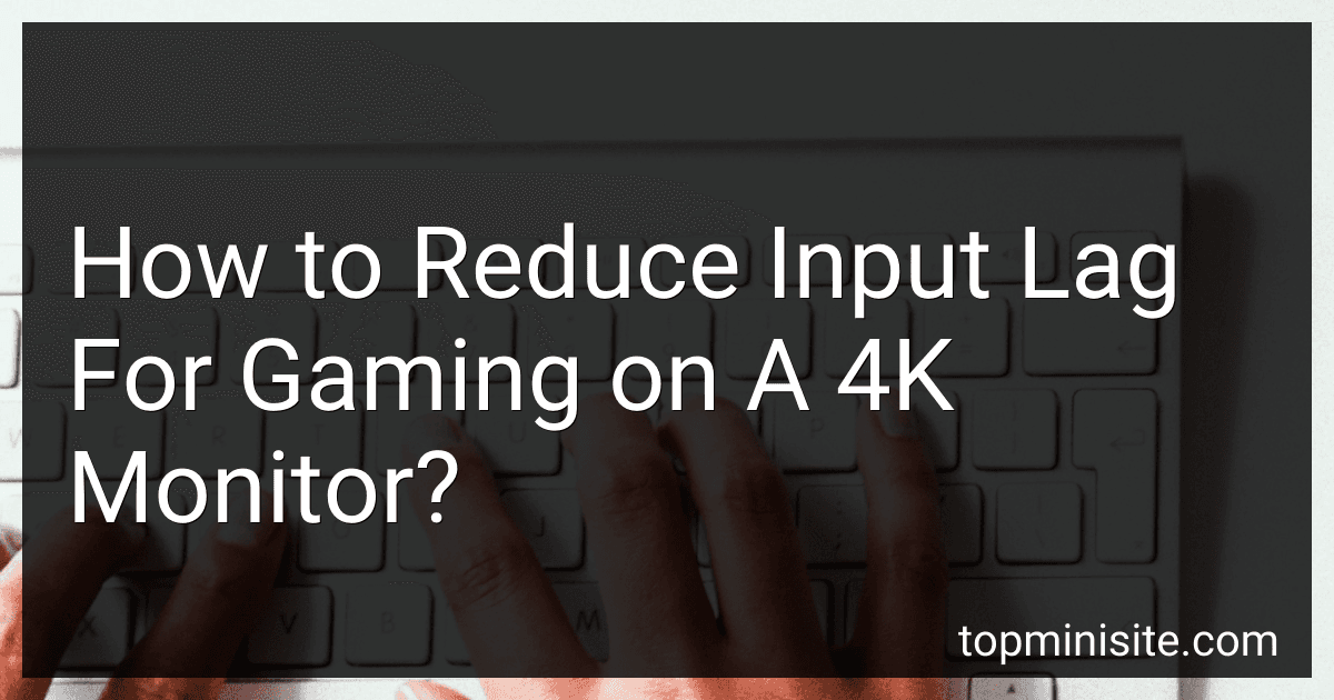 How to Reduce Input Lag For Gaming on A 4K Monitor? image
