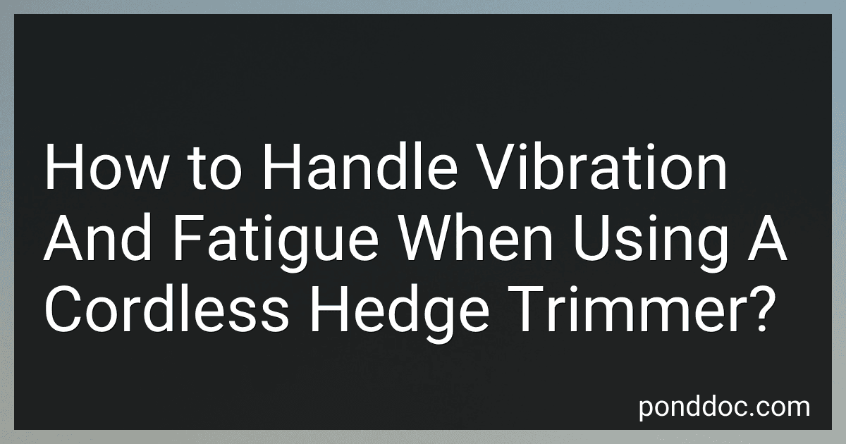 How to Handle Vibration And Fatigue When Using A Cordless Hedge Trimmer? image
