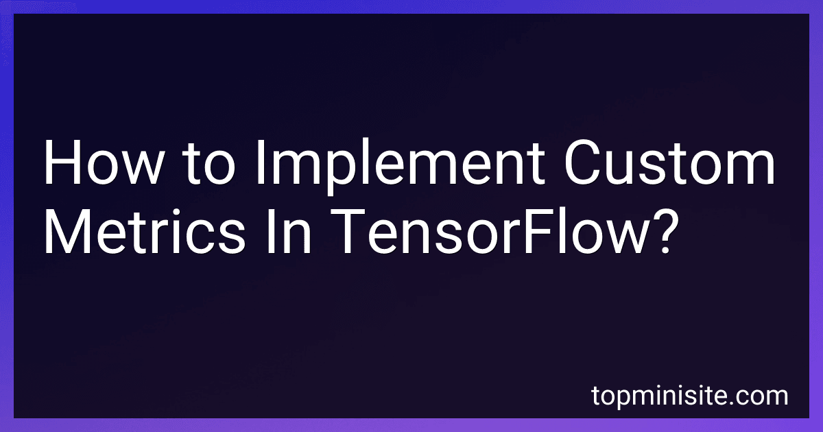 How to Implement Custom Metrics In TensorFlow? image