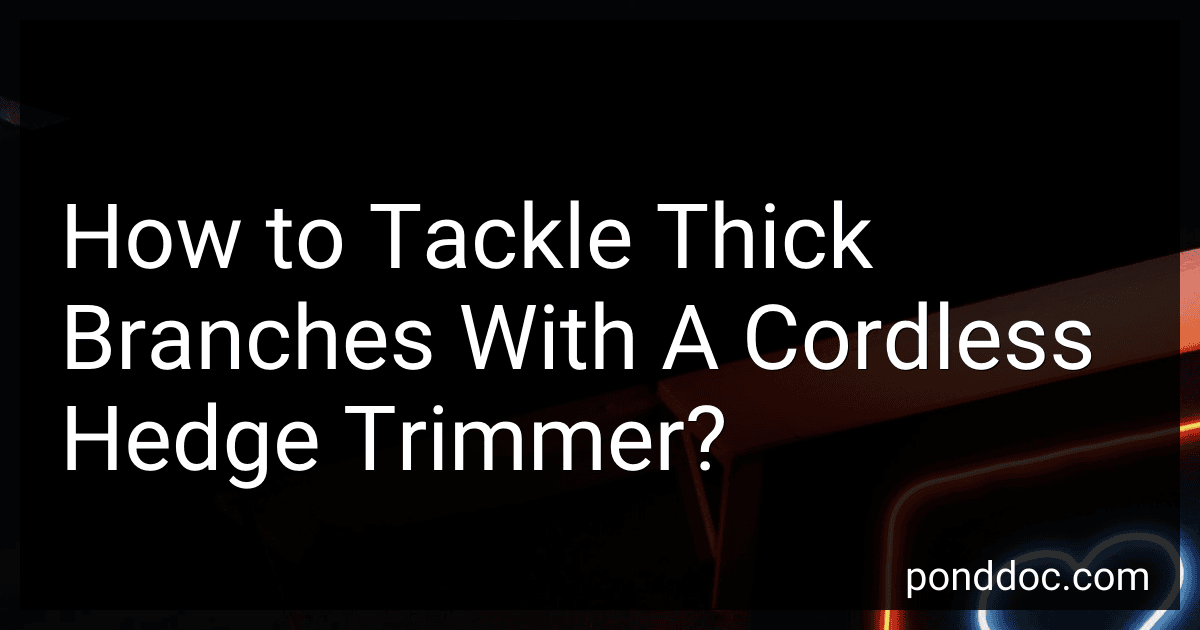 How to Tackle Thick Branches With A Cordless Hedge Trimmer? image
