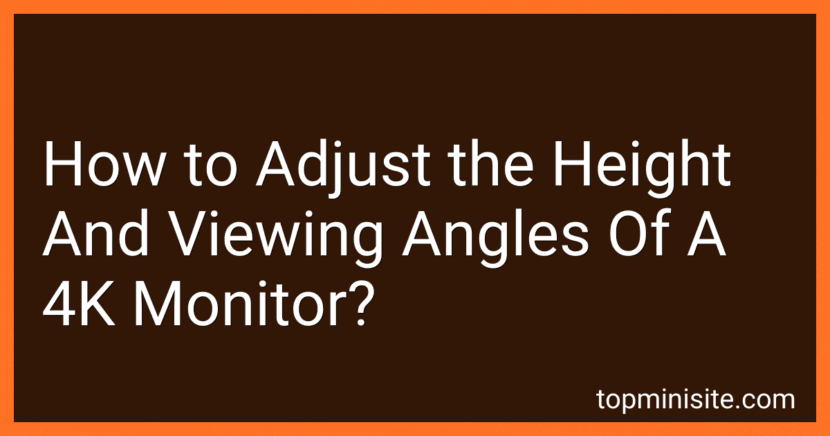 How to Adjust the Height And Viewing Angles Of A 4K Monitor? image
