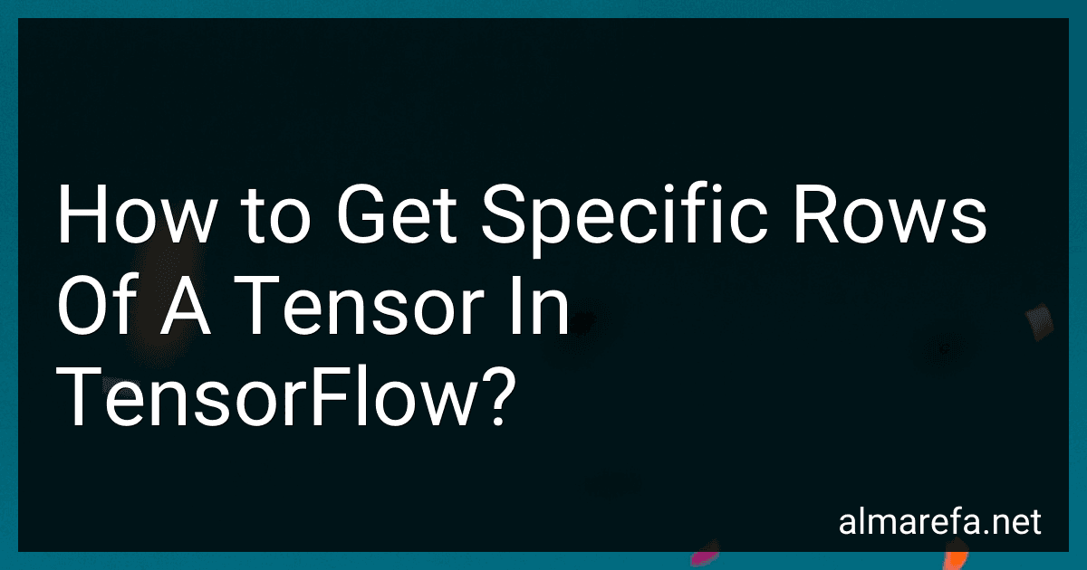 How to Get Specific Rows Of A Tensor In TensorFlow? image