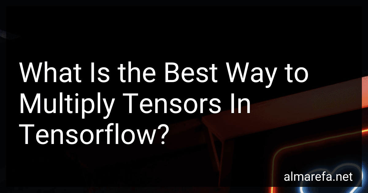 What Is the Best Way to Multiply Tensors In Tensorflow? image