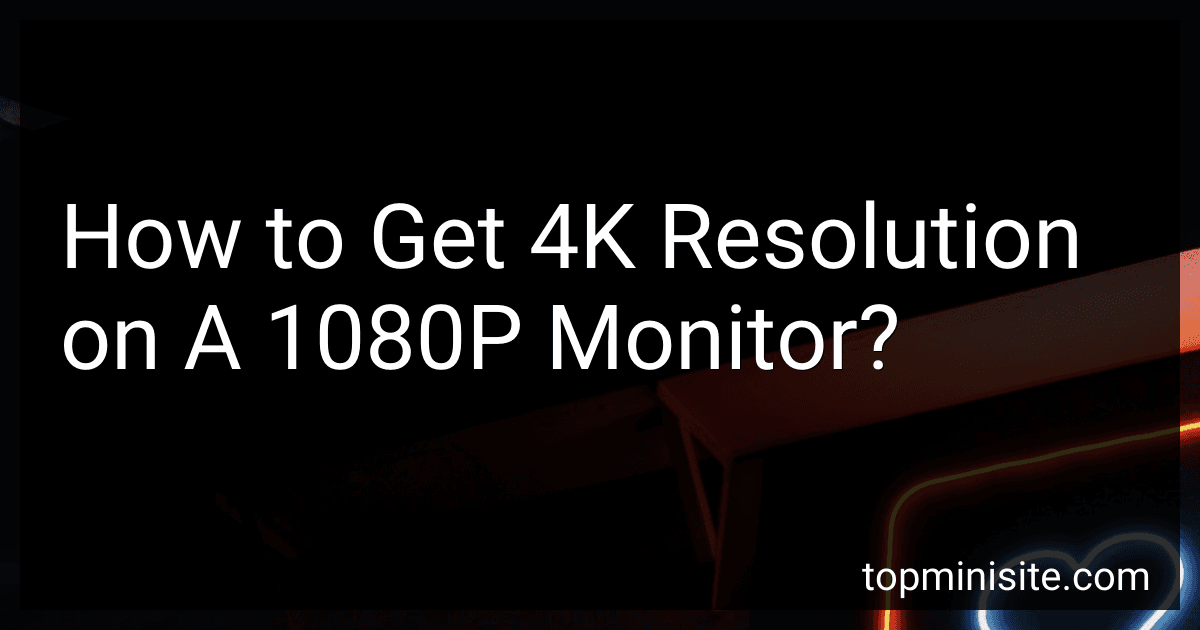 How to Get 4K Resolution on A 1080P Monitor? image