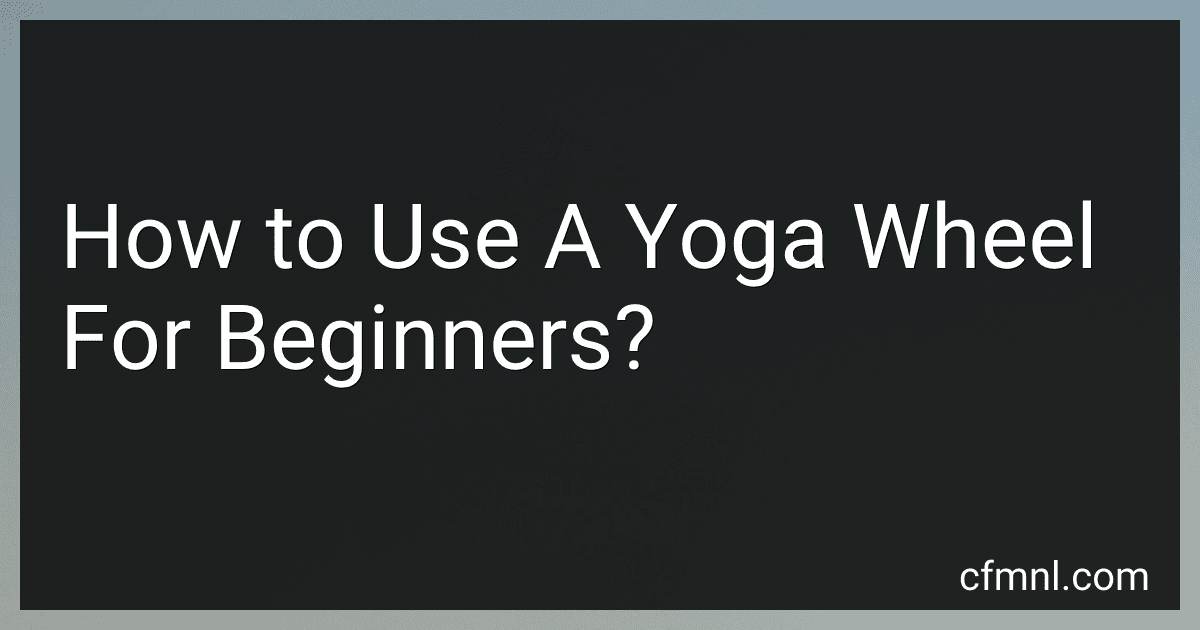 How to Use A Yoga Wheel For Beginners? preview