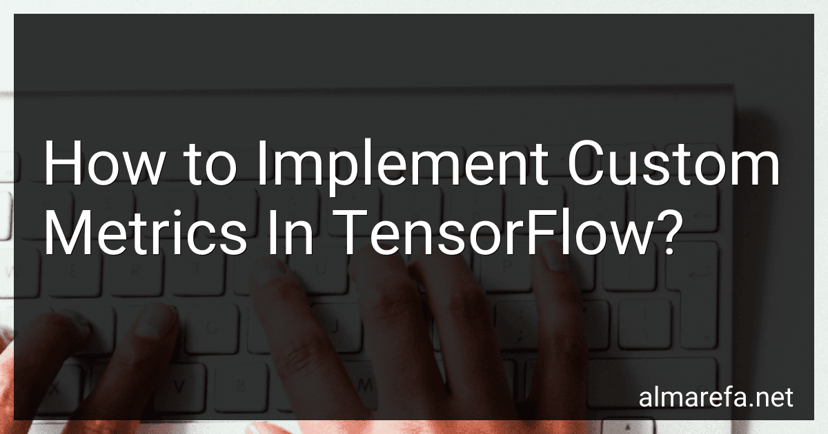 How to Implement Custom Metrics In TensorFlow? image