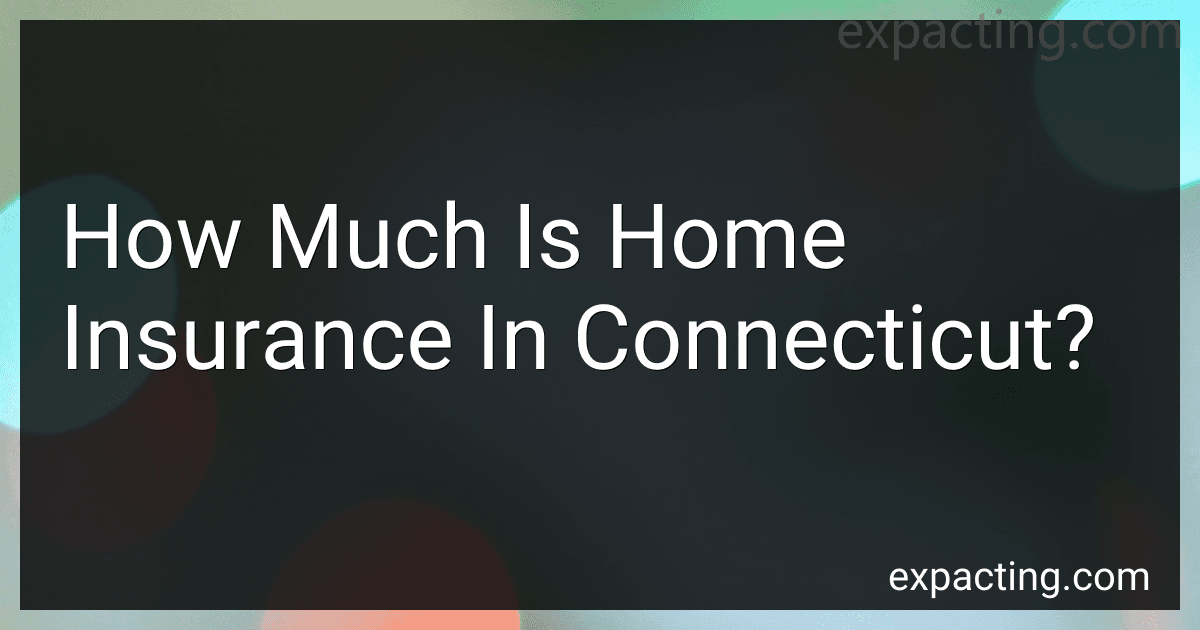 How Much Is Home Insurance In Connecticut? preview