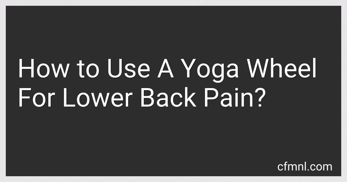 How to Use A Yoga Wheel For Lower Back Pain? preview