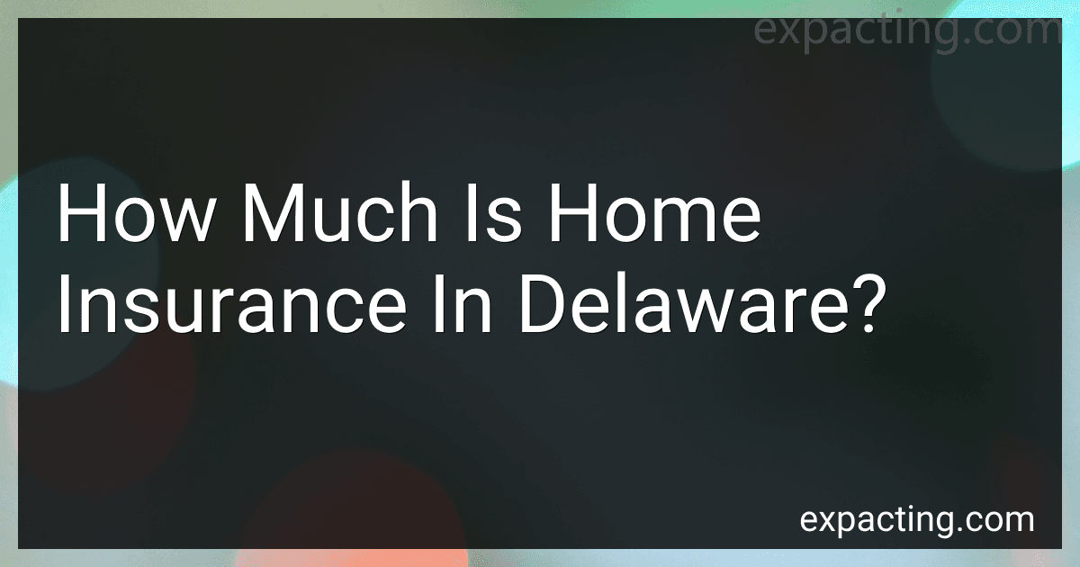 How Much Is Home Insurance In Delaware? preview