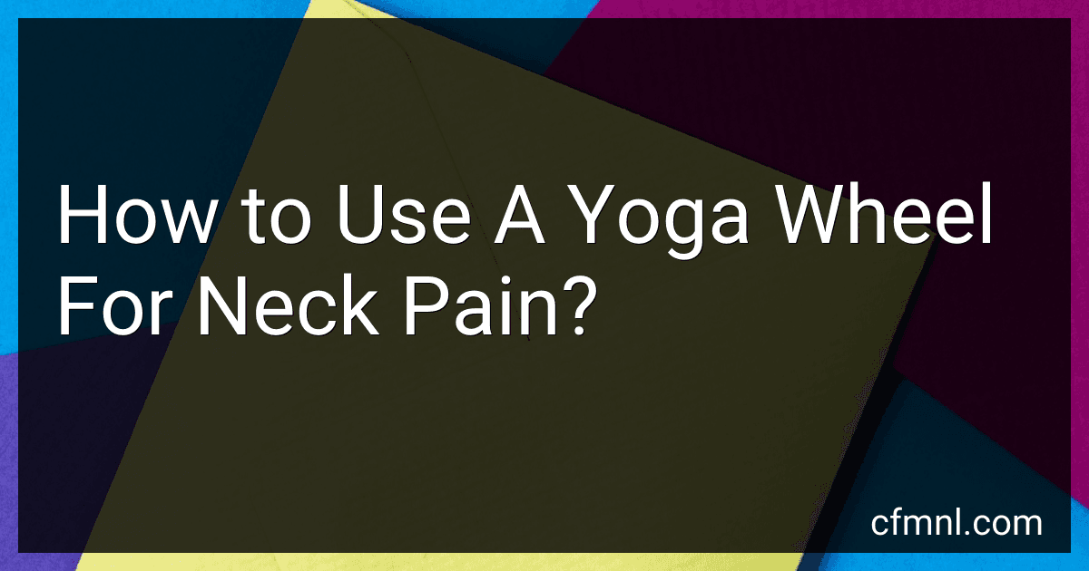 How to Use A Yoga Wheel For Neck Pain? image