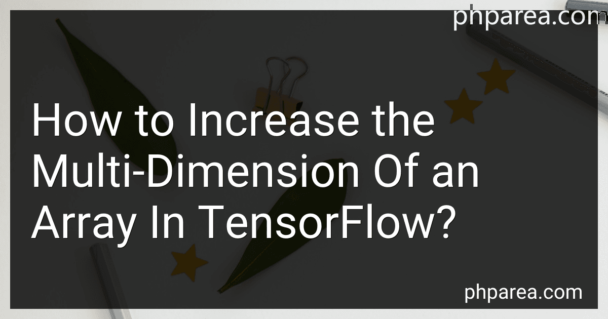 How to Increase the Multi-Dimension Of an Array In TensorFlow? image